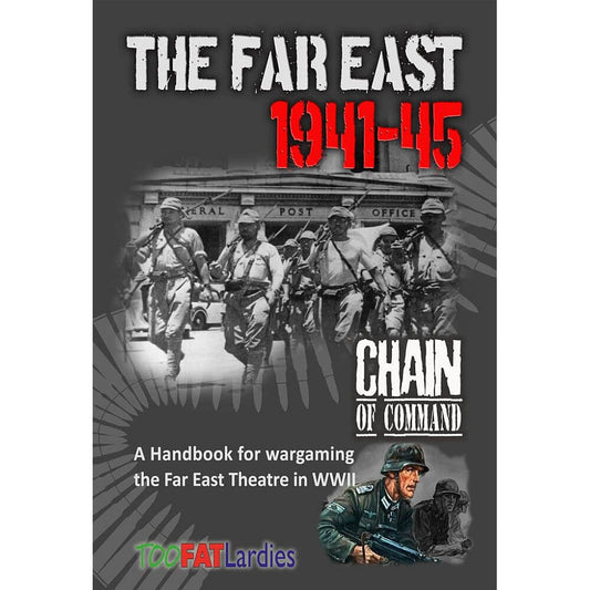 The Far East 1941- 45 Chain of Command Handbook Too Fat Lardies