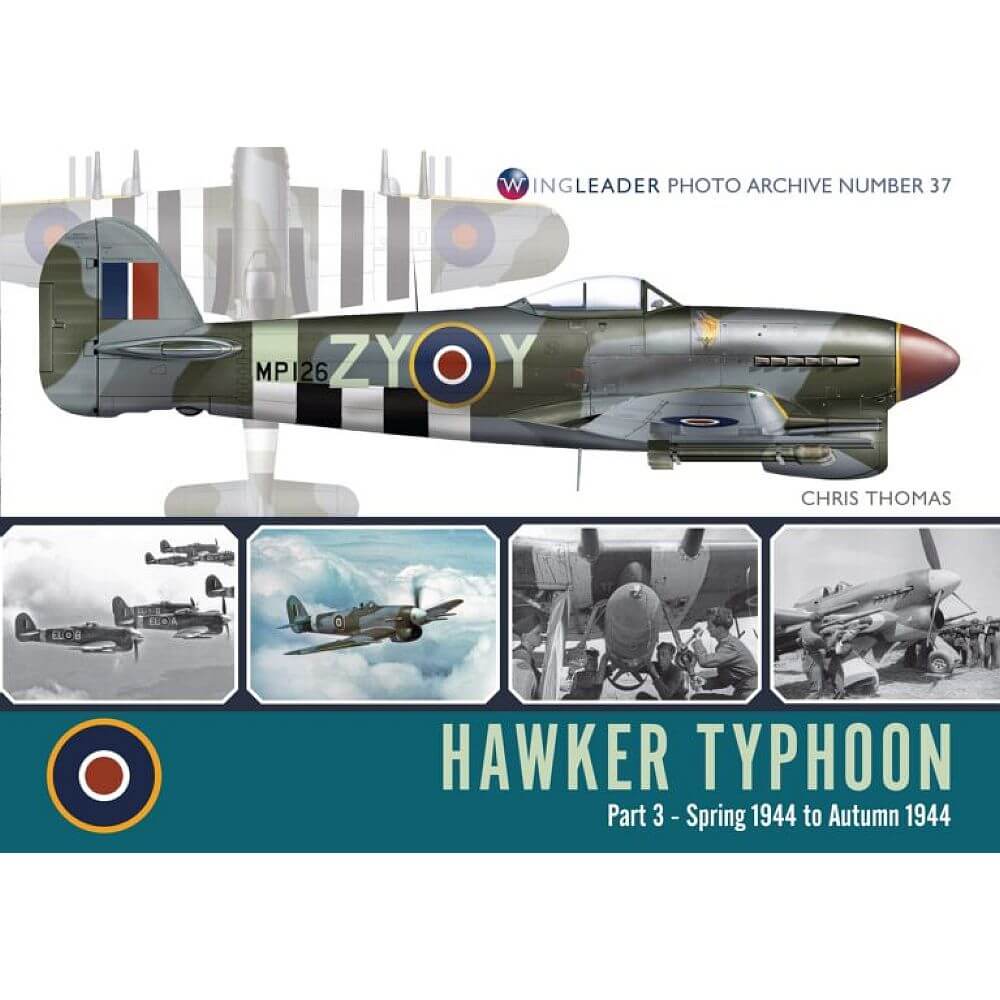 Wingleader Photo Archive No. 37 Hawker Typhoon Part 3 Spring 1944 to Autumn 1944
